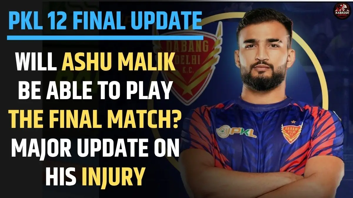 Ashu Malik injury update before PKL 12 Final – Dabang Delhi captain fitness news ahead of final vs Puneri Paltan at Thyagaraj Sports Complex.