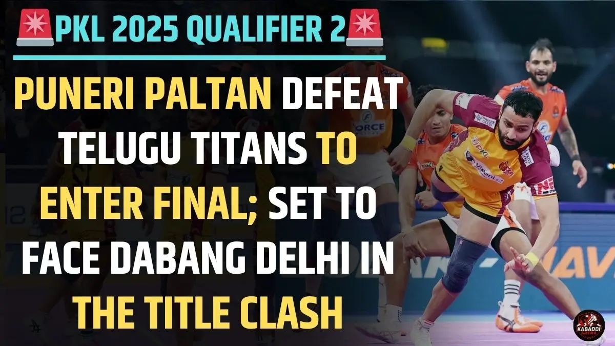 Puneri Paltan vs Telugu Titans PKL 2025 Qualifier 2 Match – Puneri Paltan qualify for final against Dabang Delhi