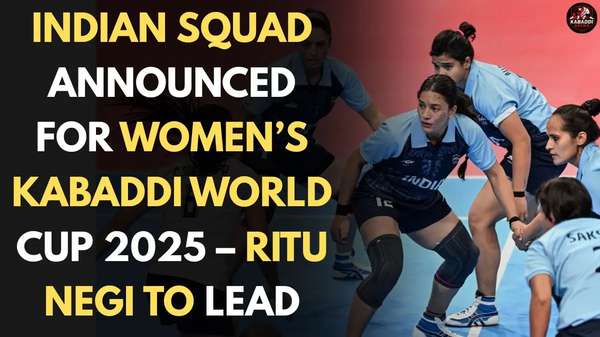 Indian Squad Announced for Women’s Kabaddi World Cup 2025 – Star Raider Ritu Negi to Lead the Team